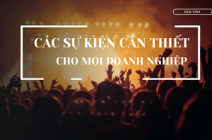 CÁC SỰ KIỆN CẦN THIẾT CHO MỌI DOANH NGHIỆP